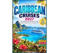 Caribbean Cruise Travel Guide 2027: The Complete Guide to Planning Your Cruise, Choosing the Best Islands, Exploring Ports, Beaches & Attractions, ... Making the Most of Your Caribbean Adventure
