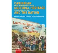 Caribbean Cultural Heritage and the Nation: Aruba, Bonaire and Curaçao in a Regional Context