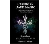 Caribbean Dark Magic: An Anthropological Study of Vodou, Palo, and Obeah Traditions: Exploring Power, Resistance, and the Shadow Self