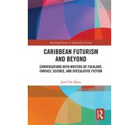 Caribbean Futurism and Beyond Conversations with Writers of Folklore, Fantasy, Science, and Speculative Fiction - Jarrel De Matas - Routledge - ebook (ePub) - Livre