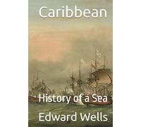 Caribbean: History of a Sea