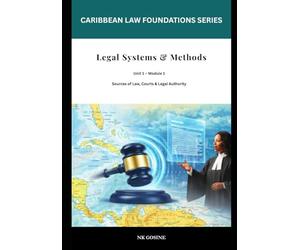 Caribbean Law Foundations - Legal Systems & Methods: Sources of Law, Courts and Legal Institutions in the Caribbean