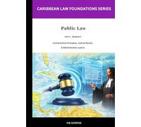 Caribbean Law Foundations - Public Law: Constitutional Principles, Judicial Review and Administrative Justice