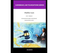 Caribbean Law Foundations - Public Law: Constitutional Principles, Judicial Review and Administrative Justice