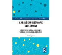 Caribbean Network Diplomacy Addressing Global Challenges through Regional Collaboration - Candia James - Routledge - ebook (ePub) - Livre