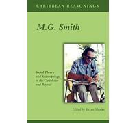 Caribbean Reasonings - M.G. Smith: Social Theory And Anthropology In The Caribbean And Beyond