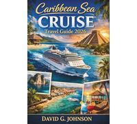 CARIBBEAN SEA CRUISE TRAVEL GUIDE 2026: Discover Tropical Paradises, Pristine Beaches, and Vibrant Cultures from the Bahamas to Jamaica, Barbados, and Beyond
