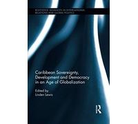 Caribbean Sovereignty, Development And Democracy In An Age Of Globalization