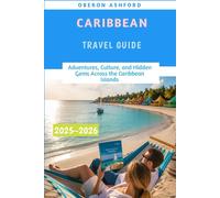 Caribbean Travel Guide 2025-2026: Adventures, Culture, and Hidden Gems Across the Caribbean Islands