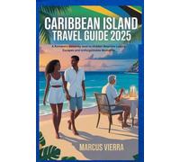 CARIBBEAN TRAVEL GUIDE 2025: A Romantic Getaway Guide to Hidden Beaches Luxury Escapes and Unforgettable Island Moments