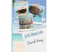 Caribbean Travel Journal: 120 Colorful Pages to Fill with Memories - Your Personal Vacation Diary for a Dream Trip to the Islands: Perfect Gift for ... Caribbean Adventures - Handy 6x9 Travel Size