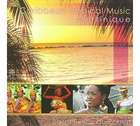 Caribbean Tropical Music: Martinique by Ballet Exotic Du Robert [CD] NEUF