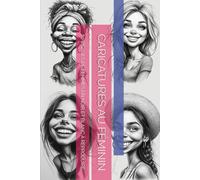 CARICATURES AU FÉMININ: 70 VISAGES DE FEMMES EN NOIR ET BLANC À REPRODUIRE