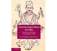 [(Caricaturing Culture in India: Cartoons and History in the Modern World)] [ By (author) Ritu Gairola Khanduri ] [November, 2014]
