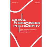 Caring, a Business Philosophy: A Small Philosophical-Entrepreneurial Reflection on the Future of Management