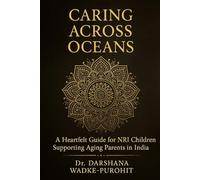 Caring Across Oceans: A Heartfelt Guide for NRI Children Supporting Aging Parents in India
