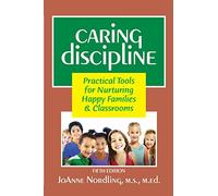 Caring Discipline: Practical Tools for Nurturing Happy Families & Classrooms