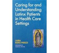 Caring for and Understanding Latinx Patients in Health Care Settings by Laura Maria Pigozzi Laura Maria Pigozzi (Auteur)