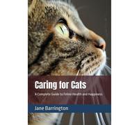Caring For Cats: A Complete Guide To Feline Health And Happiness (Household Pets)