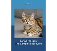 Caring for Cats: The Complete Resource