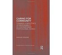 Caring for Community: Towards a New Ethics of Responsibility in Contemporary Postcolonial Novels (Routledge Research in Postcolonial Literatures) - [Version Originale] Inconnu (Auteur)