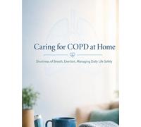 Caring for COPD at home: Shortness of breath, exertion, managing daily life safely