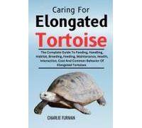 Caring For Elongated Tortoise: The Complete Guide To Feeding, Handling, Habitat, Breeding, Feeding, Maintenance, Health, Interaction, Cost And Common Behavior Of Elongated Tortoises