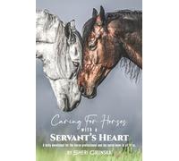 Caring for Horses with a Servant's Heart: A Daily Devotional for the horse professional & the horse lover in all of us