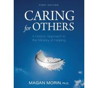 Caring for Others: A Holistic Approach to the Ministry of Helping