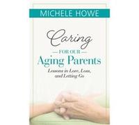 Caring for our Aging Parents by Michele Howe Michele Howe (Auteur)