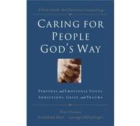 Caring for People Gods Way by Edited by Tim Clinton & Edited by Archibald Hart & Edited by George Ohlschlager