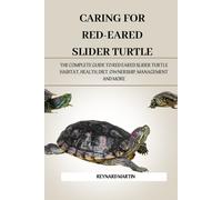 Caring For Red-Eared Slider Turtle: The Complete Guide To Red Eared Slider Turtle Habitat, Health, Diet, Ownership, Management And More