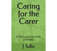 Caring for the Carer: A Daily Journal with prompts