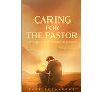 Caring for the Pastor: A Self-care Guide for Pastors and Ministers