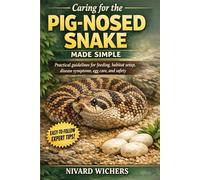 Caring for the pig nosed snake made simple: Practical guidelines for feeding, habitat setup, disease symptoms, egg care, and safety