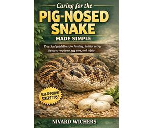 Caring for the pig nosed snake made simple: Practical guidelines for feeding, habitat setup, disease symptoms, egg care, and safety
