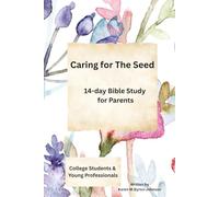 Caring For The Seed: A 14 Day Bible Study for Parents of College & Young Professionals