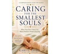 Caring For The Smallest Souls: What They Don’t Teach You About Pediatric Hospice Nursing
