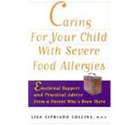 Caring for Your Child with Severe Food Allergies: Emotional Support and Practical Advice from a Parent Who's Been There Collins, Lisa Cipriano (Auteur)