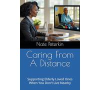 Caring From A Distance: Supporting Elderly Loved Ones When You Don't Live Nearby