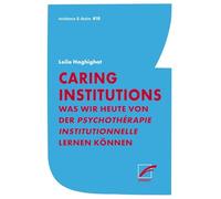 Caring Institutions: Was wir heute von der psychothérapie institutionnelle lernen können