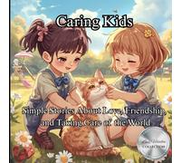 Caring Kids: Simple Stories About Love, Friendship, and Taking Care of the World
