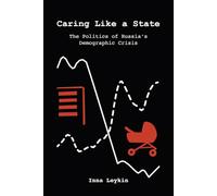 Caring Like a State: The Politics of Russia's Demographic Crisis