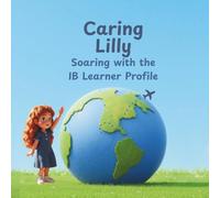 Caring Lilly: Soaring with the IB Learner Profile
