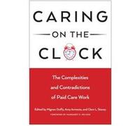 Caring on the Clock by Edited by Mignon Duffy & Edited by Amy Armenia & Edited by Clare L Stacey Edited by Mignon Duffy Edited by Amy Armenia Edited by Clare L Stacey (Auteur)