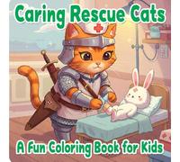 Caring Rescue Cats - A Fun Coloring Book for Kids: Wholesome and Adorable Rescue Cat Adventures to Color for Ages 4-8
