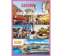 CARINO GUIDA DI VIAGGIO 2026: Scopri spiagge, cultura e cucina nel cuore della Costa Azzurra.