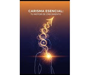 CARISMA ESENCIAL: El Poder Oculto para Liderar y Conectar: Desbloquea tu Influencia Magnética y Domina el Arte de la Persuasión Silenciosa. La Guía Definitiva para el Éxito Personal y Profesional.