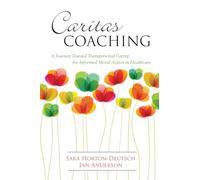 Caritas Coaching: A Journey Toward Transpersonal Caring for Informed Moral Action in Healthcare
