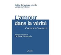 Caritas In Veritate - Guide De Lecture Pour La Lettre Encyclique